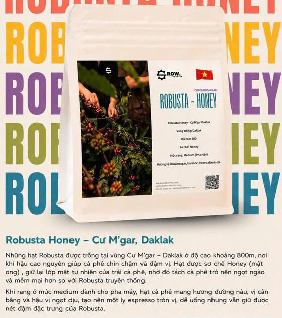 ROBUSTA HONEY Sơ chế: Honey Mức rang: Medium (Pha Máy) Hương vị: Brownsugar, balance, sweet aftertaste
